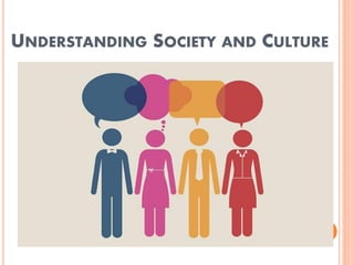 UNDERSTANDING SOCIETY AND CULTURE
 