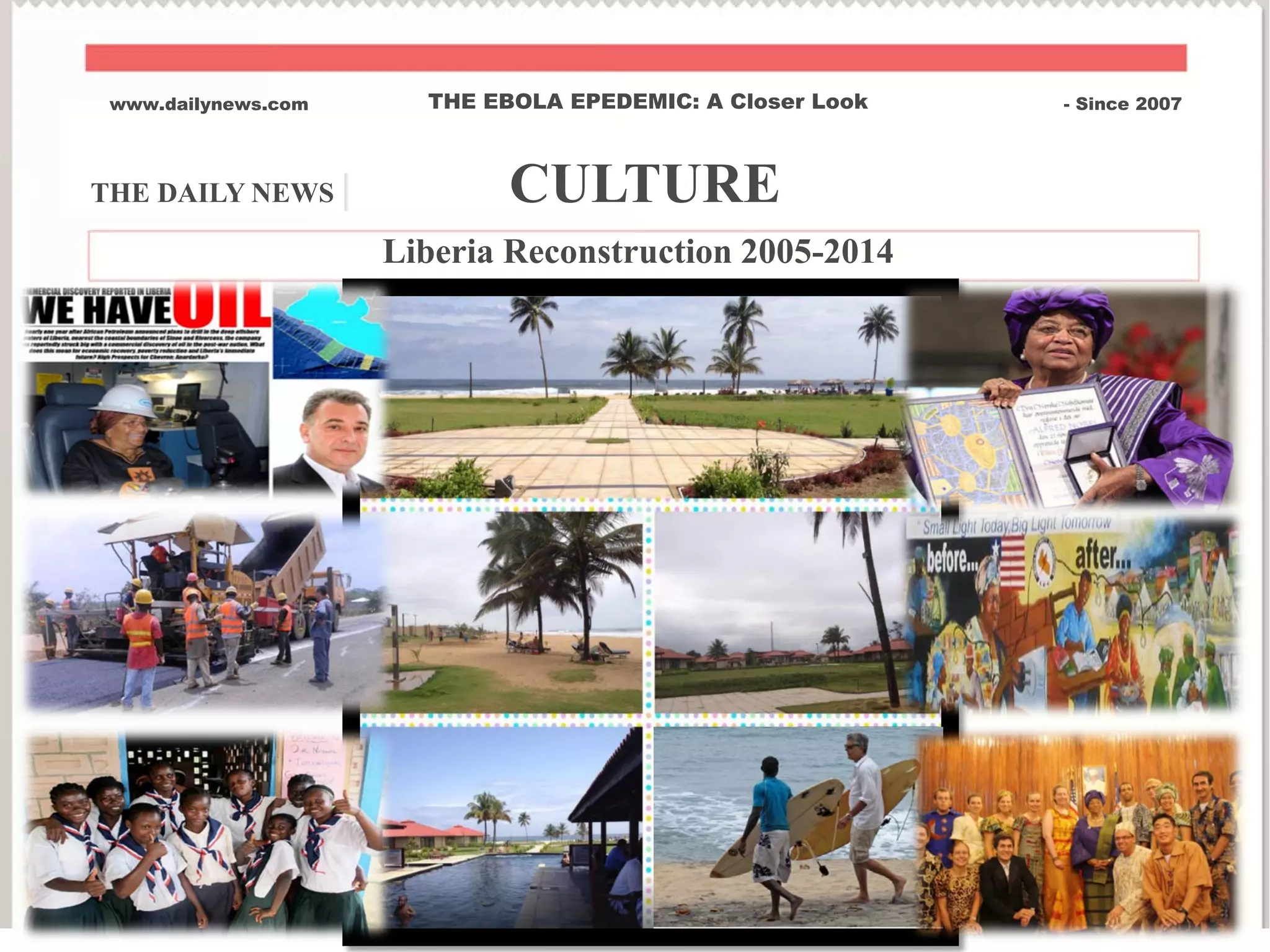 THE DAILY NEWS | CULTURE
www.dailynews.com THE EBOLA EPEDEMIC: A Closer Look - Since 2007
Liberia Reconstruction 2005-2014
 
