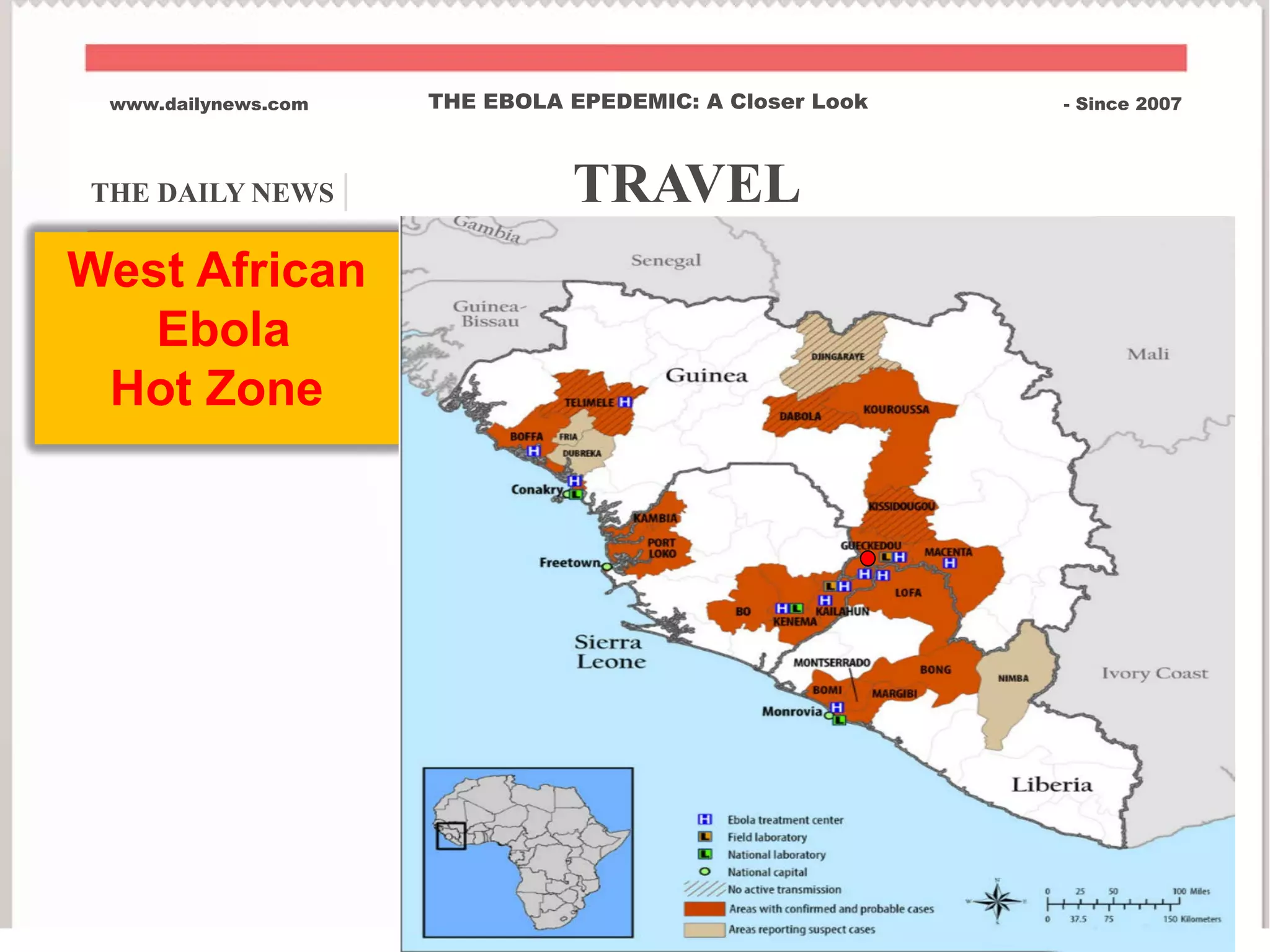 THE DAILY NEWS | TRAVEL
www.dailynews.com THE EBOLA EPEDEMIC: A Closer Look - Since 2007
West African
Ebola
Hot Zone
 