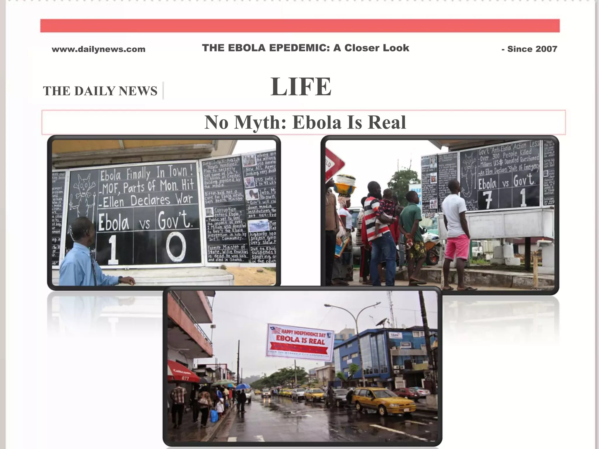 THE DAILY NEWS | LIFE
www.dailynews.com THE EBOLA EPEDEMIC: A Closer Look - Since 2007
No Myth: Ebola Is Real
 