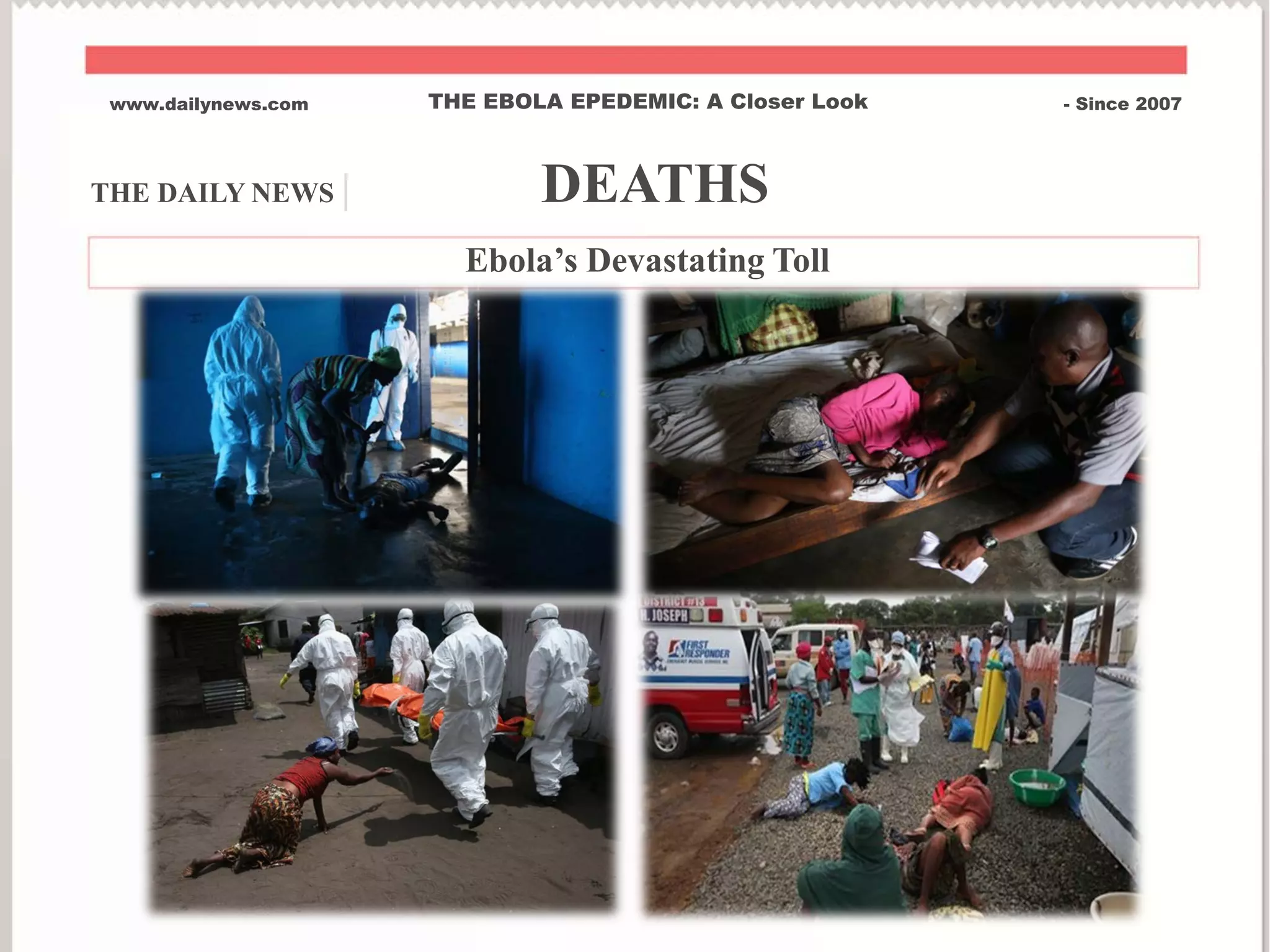 THE DAILY NEWS | DEATHS
www.dailynews.com THE EBOLA EPEDEMIC: A Closer Look - Since 2007
Ebola’s Devastating Toll
 