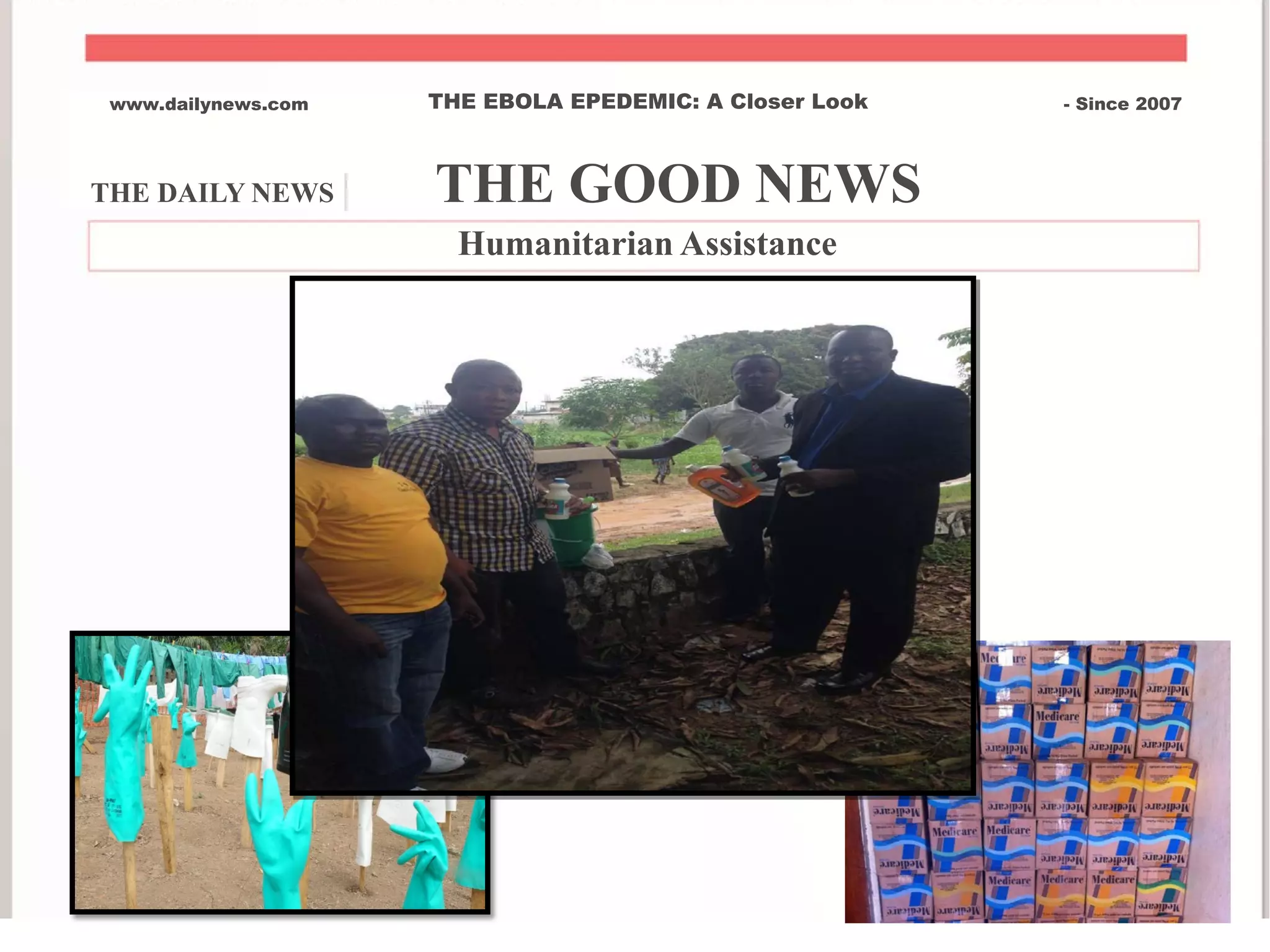 THE DAILY NEWS | THE GOOD NEWS
www.dailynews.com THE EBOLA EPEDEMIC: A Closer Look - Since 2007
Humanitarian Assistance
 