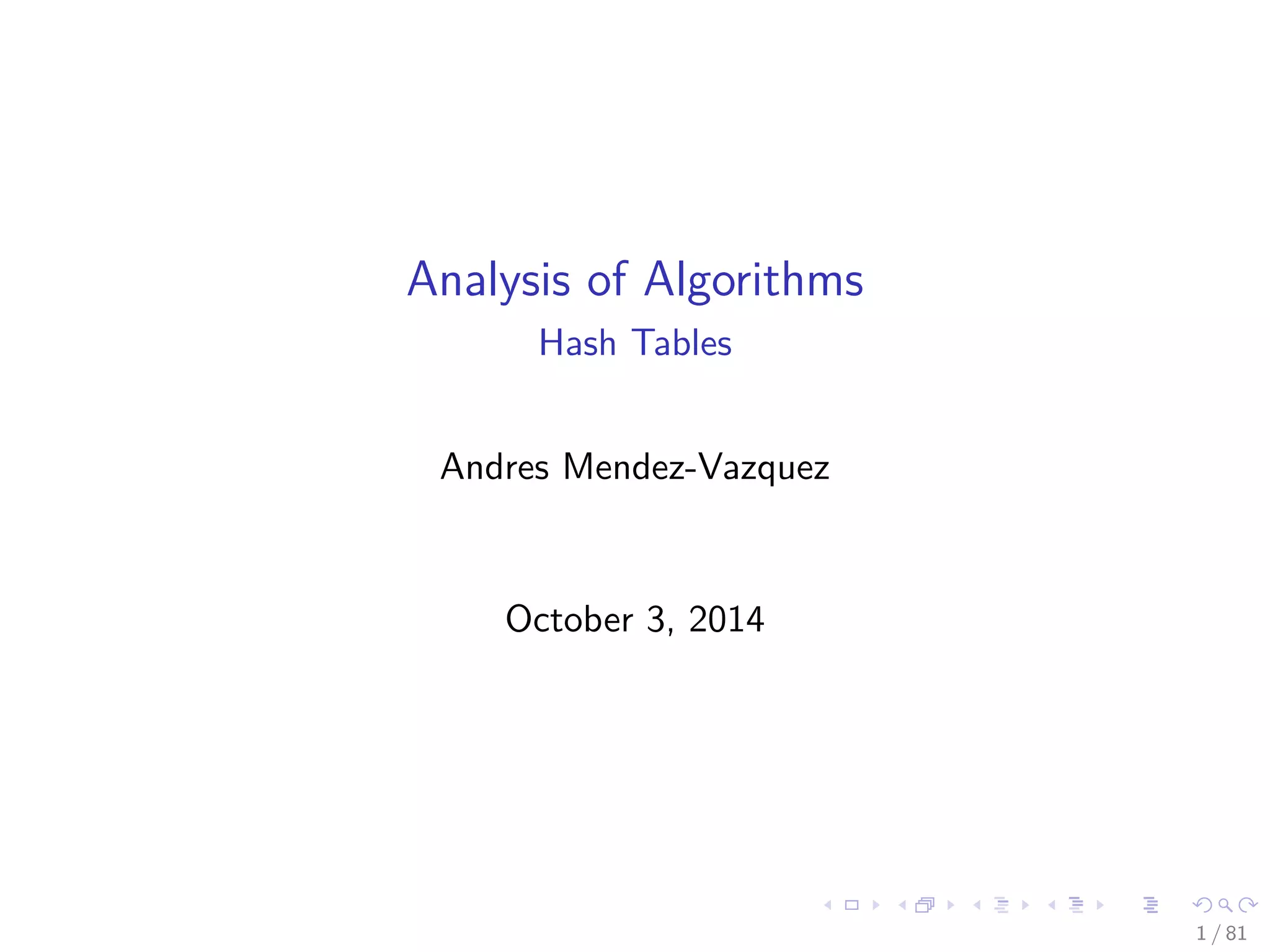 Analysis of Algorithms
Hash Tables
Andres Mendez-Vazquez
October 3, 2014
1 / 81
 