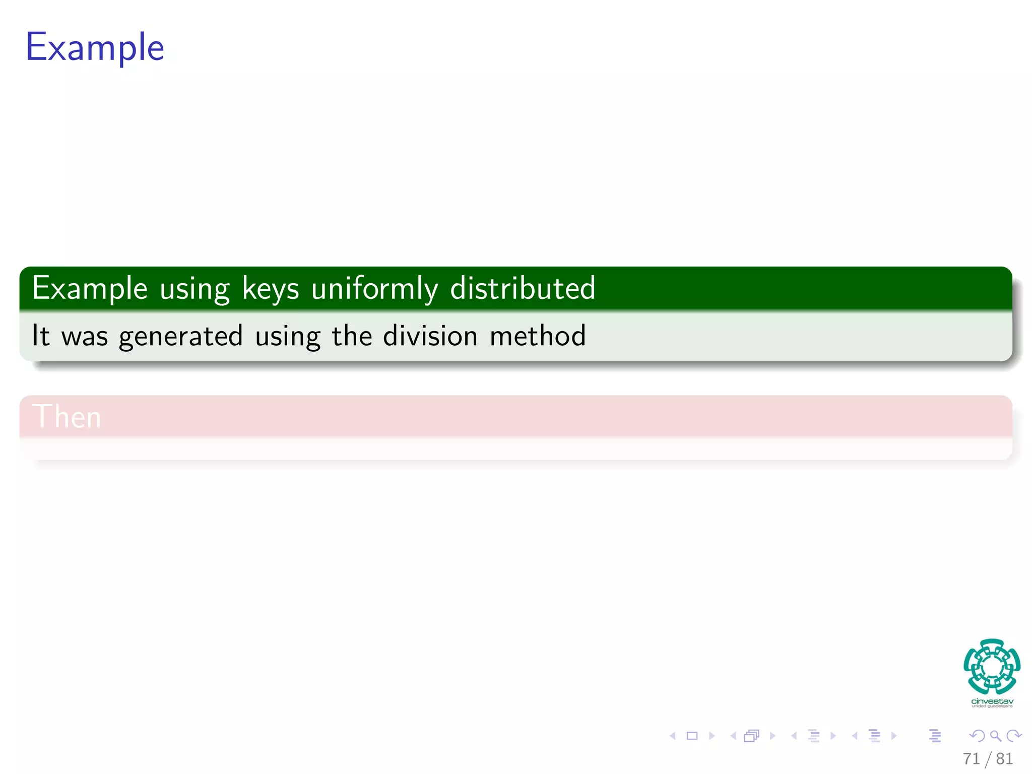 Example
Example using keys uniformly distributed
It was generated using the division method
Then
71 / 81
 