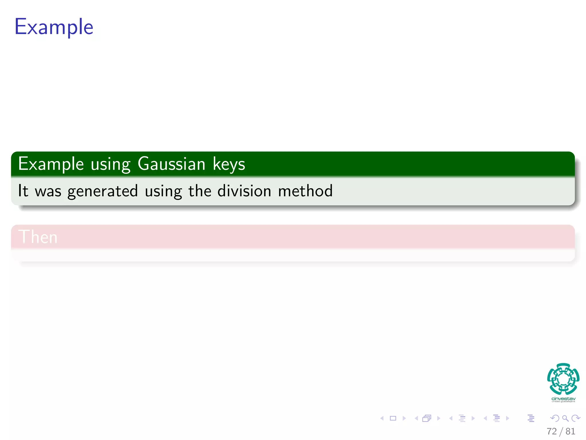 Example
Example using Gaussian keys
It was generated using the division method
Then
72 / 81
 