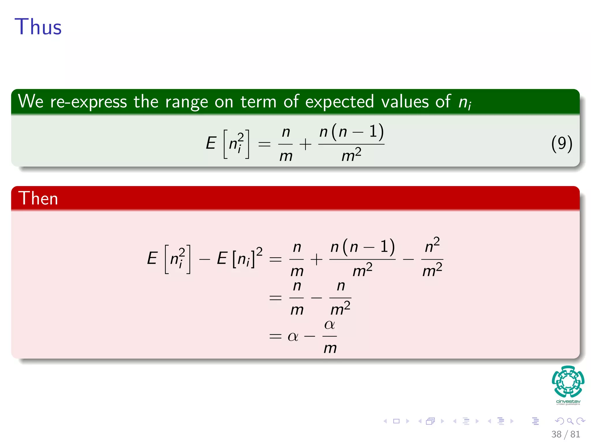 Thus
We re-express the range on term of expected values of ni
E n2
i =
n
m
+
n (n − 1)
m2
(9)
Then
E n2
i − E [ni ]2
=
n
m
+
n (n − 1)
m2
−
n2
m2
=
n
m
−
n
m2
= α −
α
m
38 / 81
 