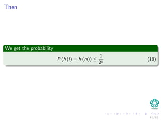 Then
We get the probability
P (h (l) = h (m)) ≤
1
2b
(18)
61 / 81
 