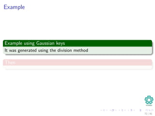 Example
Example using Gaussian keys
It was generated using the division method
Then
72 / 81
 