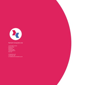 12 The Metro Centre
Welbeck Way
Woodston
Peterborough
Cambridgeshire
PE2 7UH
w: kamarin.co.uk
t: 01733 297 100
e: info@kamarincomputers.co.uk
Kamarin Computers Ltd.
 