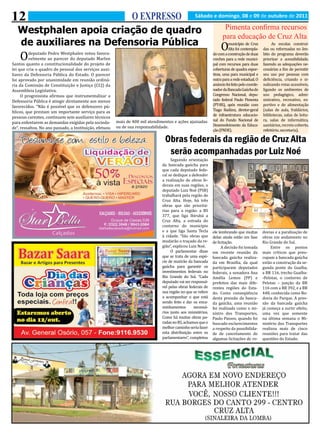 12                                                               O EXPRESSO                        Sábado e domingo, 08 e 09 de outubro de 2011




                                                                                                                   O
    O
   Westphalen apoia criação de quadro                                                                                Pimenta confirma recursos
                                                                                                                    para educação de Cruz Alta
   de auxiliares na Defensoria Pública                                                                                 município de Cruz             As escolas construí-
                                                                                                                       Alta foi contempla-     das ou reformadas no âm-
         deputado Pedro Westphalen votou favora-                                                              do com a construção de duas      bito do programa deverão
         velmente ao parecer do deputado Marlon                                                               creches para a rede munici-      priorizar a acessibilidade,
Santos quanto a constitucionalidade do projeto de                                                             pal com recursos para duas       fazendo as adequações ne-
lei que cria o quadro de pessoal dos serviços auxi-                                                           coberturas de quadra espor-      cessárias a fim de permitir
liares da Defensoria Pública do Estado. O parecer                                                             tivas, uma para municipal e      seu uso por pessoas com
foi aprovado por unanimidade em reunião ordiná-                                                               outra para a rede estadual. O    deficiência, criando e si-
ria da Comissão de Constituição e Justiça (CCJ) da                                                            anúncio foi feito pelo coorde-   nalizando rotas acessíveis,
Assembleia Legislativa.                                                                                       nador da Bancada Gaúcha do       ligando os ambientes de
     O progressista afirmou que instrumentalizar a                                                            Congresso Nacional, depu-        uso pedagógico, admi-
Defensoria Pública é atingir diretamente aos menos                                                            tado federal Paulo Pimenta       nistrativo, recreativo, es-
favorecidos. “Não é possível que os defensores pú-                                                            (PT-RS), após reunião com        portivo e de alimentação
blicos, que prestam um importante serviço para as                                                             Tiago Radünz, diretor-geral      (salas de aula, fraldários,
                                                                                                              de infraestrutura educacio-      bibliotecas, salas de leitu-
pessoas carentes, continuem sem auxiliares técnicos
                                                         mais de 400 mil atendimentos e ações ajuizadas       nal do Fundo Nacional de         ra, salas de informática,
para enfentarem as demandas exigidas pela socieda-
                                                         ou de sua responsabilidade.                          Desenvolvimento da Educa-        sanitários, recreio coberto,
de”, ressaltou. No ano passado, a Instituição, efetuou
                                                                                                              ção (FNDE).                      refeitório, secretaria).

                                                                                 Obras federais da região de Cruz Alta
                                                                                  serão acompanhadas por Luiz Noé
                                                                                     Seguindo orientação
                                                                                da bancada gaúcha para
                                                                                que cada deputado fede-
                                                                                ral se dedique a defender
                                                                                a realização de obras fe-
                                                                                derais em suas regiões, o
                                                                                deputado Luiz Noé (PSB)
                                                                                trabalhará pela região de
                                                                                Cruz Alta. Hoje, há três
                                                                                obras que são prioritá-
                                                                                rias para a região: a RS
                                                                                377, que liga Ibirubá a
                                                                                Cruz Alta, a estrada do
                                                                                contorno do município
                                                                                e a que liga Santa Tecla      ele lembrando que muitas         dovias e a paralisação de
                                                                                à cidade. “São obras que      delas ainda estão em fase        obras em andamento no
                                                                                mudarão o traçado da re-      de licitação.                    Rio Grande do Sul.
                                                                                gião”, explicou Luiz Noé.           A decisão foi tomada            Entre os pontos
                                                                                     O parlamentar disse      em recente reunião da            mais críticos que preo-
                                                                                que se trata de uma espé-     bancada gaúcha realiza-          cupam a bancada gaúcha
                                                                                cie de mutirão da bancada     da em Brasília, da qual          estão a construção da se-
                                                                                gaúcha para garantir os       participaram deputados           gunda ponte do Guaíba,
                                                                                investimentos federais no     federais, a senadora Ana         a BR 116, trecho Guaíba-
                                                                                Rio Grande do Sul. “Cada      Amélia Lemos (PP) e              -Pelotas, o contorno de
                                                                                deputado vai ser responsá-    prefeitos das mais dife-         Pelotas – junção da BR
                                                                                vel pelas obras federais de   rentes regiões do Esta-          116 com a BR 392, e a BR
                                                                                sua região no que se refere   do. Como conseqüência            448, conhecida como Ro-
                                                                                a acompanhar o que está       desta pressão da banca-          dovia do Parque. A pres-
                                                                                sendo feito e dar os enca-    da gaúcha, uma reunião           são da bancada gaúcha
                                                                                minhamentos        necessá-   foi realizada como o mi-         já começa a surtir efeito,
                                                                                rios junto aos ministérios.   nistro dos Transportes,          uma vez que somente
                                                                                Como há muitas obras pa-      Paulo Passos, quando foi         na última semana o Mi-
                                                                                radas no RS, achamos que o    buscado esclarecimentos          nistério dos Transportes
                                                                                melhor caminho seria fazer    a respeito da possibilida-       realizou mais de cinco
                                                                                esta distribuição entre os    de de cancelamento de            reuniões para tratar das
                                                                                parlamentares”, completou     algumas licitações de ro-        questões do Estado.
 