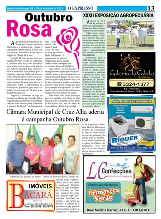 O EXPRESSO                                     13
                                                                                        A
Sábado e domingo, 08 e 09 de outubro de 2011



                    Outubro
Rosa
                                                                                       XXXII EXPOSIÇÃO AGROPECUÁRIA
                                                                                                contece de 27 a
                                                                                                30 de outubro a
                                                                                      XXXII Exposição Agropecu-
                                                                                      ária de Cruz Alta no Parque
                                                                                      Integrado de Exposoições.




    A
                                                                                            Estão sendo comer-
                                                                                      cializados espaços inter-
                                                                                      nos e externos para mos-
                                                                                      tra durante evento. Até o
         Liga Feminina de Combate ao        nem todo                                  momento já confirmaram
         Câncer de Cruz Alta, entidade      câncer de                                 presença cerca de 60 ex-
filantrópica e assistencial, realiza a      mama é igual                              positores e estamos em
Campanha Outubro Rosa, a qual tem           e que até para                            plena      comercialização
por objetivo intensificar a luta na pre-    os mais agressivos                        dos estandes internos e
venção do Câncer de Mama.                   existe tratamento. O                      lotes externos.
     Surgido há mais de dez anos nas        engajamento de todos é                          Juntamente com a
cidades de Yuba e Lodi, na Califórnia,      fundamental, pois somente                 XXXII Exposição Agrope-
o Outubro Rosa foi o mês escolhido          unidos vamos conseguir ven-               cuária, teremos shows,
                                                                                      mostras, teatro, comércio,
para a luta contra o câncer de mama,        cer o câncer de mama”, diz Glória.
                                                                                      paraquedismo, indústria,
um esforço mundial para conscien-                Para aderir ao movimento,            painel de debate sobre
tizar e mobilizar a sociedade para o        basta promover ações que marquem          o agronegócio, palestras
combate à doença. No Brasil, durante        outubro como o mês da luta contra o       , estande do Senar com
todo o mês de outubro, diversos even-       câncer de mama. Engaje-se, use a cria-    cabine propulsora de
tos vão colorir de cor-de-rosa impor-       tividade e participe! Envolva sua cida-   agricultura de precisão,
tantes pontos do país para alertar a        de, sua empresa, a família e o amigos.    também a V Credenciado-
população sobre a importância da            Qualquer ação é bem-vinda, mas deve       ra de inéditos e prova jo-
mamografia periódica para todas as          estar sempre acompanhada da infor-        vem, XXX Exposição Mor-
mulheres com mais de 40 anos e do           mação sobre a importância da desco-       fológica de Primavera, IV
                                                                                      Crioulaço e III Rodeio Ta
diagnóstico precoce.                        berta precoce do câncer de mama.
                                                                                      na Corda além de leilão
     Segundo a presidente da Liga de             Para saber mais como participar      de cavalos crioulos. O pú-
Combate ao Câncer de Cruz Alta, Glória      entre em contato com a Liga de Cruz       blico esperado para este
Maria Machado, queremos conscientizar       Alta, na sede, localizada na Rua Barão    evento é de vinte mil pes-
cada vez mais pessoas sobre o alarman-      do Rio Branco s/n°, em sala anexa ao      soas nos quatro dias que
te número da doença. “Lembramos que         Hospital Santa Lúcia de Cruz Alta.        se concentra a feira.


Câmara Municipal de Cruz Alta aderiu
    à campanha Outubro Rosa
                                                                                      te do Legislativo, Vere-
                                                                                      ador Marino Marangon,
                                                                                      recebeu as voluntárias
                                                                                      da liga, na última sema-
                                                                                      na, em seu gabinete. De
                                                                                      acordo com as voluntá-
                                                                                      rias é muito importante
                                                                                      o apoio da Câmara de
                                                                                      Vereadores, uma vez
                                                                                      que, esta é uma campa-
                                                                                      nha de prevenção de ní-
                                                                                      vel mundial.




   O Plenário da Câmara de Verea-          dores foi decorado para a sessão or-
                                                        dinária desta segunda-
                                                        -feira, dia 3, em apoio
                                                        a campanha Outubro
                                                        Rosa da Liga Feminina
                                                        de Combate ao Cân-
                                                        cer, também foi posto
                                                        um grande tope cor-
                                                        -de-rosa iluminado no
                                                        prédio e um cartaz na
                                                        tribuna. A Câmara foi a
                                                        primeiro órgão público
                                                        do município a aderir a
                                                        campanha. O Presiden-
 