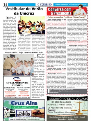 14                O EXPRESSO Sábado e domingo, 08 e 09 de outubro de 2011
 Vestibular de Verão Conversa com

    O
     da Unicruz             a Presidenta
         Vestibular    de
         Verão 01/2012
                                                                                              Coluna semanal da Presidenta Dilma Rousseff
da Universidade de Cruz
Alta será no dia 03 de
                                                                                                 Anisio Willibald Schunke, 54 anos,            ceria com os municípios, nós implantamos


dezembro, com uma
                                                                                            agricultor em Gurupi (TO)                – Ano     73 centros de referência e outros 28 estão


prova única de redação,
                                                                                            após ano perco parte da minha produção             em fase de implantação. A meta é chegar a
                                                                                            por causa das chuvas, ou da seca, ou de            250 centros. Esses espaços funcionam liga-

das 16 as 19h. As inscri-
                                                                                            pragas. É difícil morar e sobreviver no            dos aos serviços de acolhimento. Com isso,

ções poderão ser feitas
                                                                                            campo. O que o seu governo pensa disso?            o caminho está traçado, para garantir a essas


de 10 de outubro a 02
                                                                                                 Presidenta Dilma – Anísio, o governo          pessoas dignidade e cidadania. Em 2009, nós


de dezembro, pelo site
                                                                                            federal dispõe de vários instrumentos de pro-      lançamos a Política Nacional para População


(www.unicruz.edu.br),
                                                                                            teção contra os riscos que ameaçam a produ-        em Situação de Rua. O objetivo é assegurar


no Espaço Vestibular da
                                                                                            ção agrícola. Os agricultores familiares que       amplo acesso a serviços de saúde, educação,
                                                                                                                                               previdência, assistência social, moradia, se-

Unicruz Centro, de se-
                                                                                            fazem empréstimos pelo Programa Nacional


                                   Cursos: Administra-      tras – Português, Gestão de
                                                                                            de Fortalecimento da Agricultura Familiar          gurança, cultura, esportes, lazer, trabalho e


gunda a sexta-feira, das    ção, Agronomia, Arquitetura     Empresas Rurais: Ênfase em
                                                                                            (Pronaf) contam com o Seguro da Agricul-           renda, entre outros. No ano que vem, o go-


8h às 11h30min e das        e Urbanismo, Biomedicina,       Empreendimentos Agroin-
                                                                                            tura Familiar (Seaf). O agricultor paga 2%         verno federal fará uma pesquisa para reunir


13h30min às 17h30min,
                                                                                                                                               mais informações sobre essas pessoas.

                            Ciências Biológicas/licen-      dustriais,      Matemática/
                                                                                            do valor do contrato de empréstimo e aciona


ou na Assessoria de         ciatura, Ciência da Compu-      licenciatura, Medicina Vete-
                                                                                            o seguro se as suas perdas superam 30% da               Gustavo Silveira Ferreira, 62 anos,


Eventos do Campus Uni-
                                                                                            produção. Outro seguro vinculado ao Pro-

                            tação, Ciências Contábeis,      rinária, Nutrição, Pedago-
                                                                                                                                               professor em Barra (BA) – Presidenta,


versitário, de segunda a
                                                                                            naf é o Programa de Garantia de Preços da          peço pelo amor de Deus que olhe por nós.

                            Ciências Econômicas, Direi-     gia/licenciatura, Química/
                                                                                            Agricultura Familiar (PGPAF). Quando o preço

sexta-feira, das 14h às
                                                                                                                                               Moramos nas margens do São Francisco e o

                            to, Educação Física/licencia-   licenciatura, Serviço Social,
                                                                                            do produto fica abaixo do custo de produção, o     povo da zona rural não tem água para beber.

17h30min e das 19h às       tura, Enfermagem, Farmá-        Tecnólogo em Estética e
                                                                                            agricultor tem desconto no saldo devedor do fi-
                                                                                                                                                    Presidenta Dilma – Nós sabemos como é

22h. O valor da taxa de     cia, Fisioterapia, História/    Cosmética, Tecnólogo em




                                                                      E
                                                                                            nanciamento de custeio. Para os agricultores do
                                                                                                                                               dramática a situação da sua família e de todas

inscrição é de R$ 35,00.    licenciatura, Jornalismo, Le-   Gestão Pública.
                                                                                            semiárido nordestino, dos vales do Jequitinho-
                                                                                                                                               que não contam com água potável. Por isso,
                                                                                            nha e do Mucuri (MG), e do norte do Espírito
                                                                                                                                               Gustavo, nós lançamos há dois meses o pro-
                                                                                            Santo, há o Garantia-Safra. Este programa asse-
                                                                                                                                               grama Água para Todos. O objetivo é garan-
                                                                                            gura uma renda aos produtores de milho, arroz,


                                                                         stão aber-
                                                                                                                                               tir que o direito sagrado de acesso a água seja
  Processo Seletivo Colégio Tiradentes de Santa Maria                                       feijão, mandioca e algodão dos municípios que
                                                                                                                                               estendido às famílias que vivem no semiárido

                                                                         tas até o
                                                                                            perderem a metade ou mais da safra com seca
                                                                                                                                               nordestino e que têm problemas crônicos de


                                                                 dia 04 de Novem-
                                                                                            ou enchentes. Para a agricultura empresarial,
                                                                                                                                               abastecimento. Em relação às comunidades


                                                                 bro, as inscrições
                                                                                            temos o Programa de Subvenção ao Prêmio do
                                                                                                                                               ribeirinhas do São Francisco, planejamos
                                                                                            Seguro Rural (PSR). Nas modalidades pecuária,

                                                                 para o Processo
                                                                                                                                               atuar em 106 municípios e atender 500 mil
                                                                                            florestal e aquícola (criação de peixes, crustá-


                                                                 Seletivo para o 1º
                                                                                                                                               pessoas do meio rural. No seu município,
                                                                                            ceos, etc.), o governo federal arca com 30% do
                                                                                                                                               Barra, o programa prevê o atendimento de

                                                                 Ano do ensino Mé-
                                                                                            preço do seguro rural, com limite de R$ 32 mil
                                                                                                                                               40 comunidades. Só este ano vamos cons-


                                                                 dio do Colégio Ti-
                                                                                            por produtor, por ano. Já na modalidade agríco-
                                                                                                                                               truir 367 mil cisternas voltadas para o con-


                                                                 radentes de Santa
                                                                                            la, a participação do governo vai de 40 a 70% do
                                                                                                                                               sumo humano e, até 2014, serão 750 mil
                                                                                            preço do seguro, com limite de R$ 92 mil por

                                                                 Maria.
                                                                                                                                               cisternas e 6 mil sistemas simplificados de
                                                                                            produtor, por ano.


                                                                     Faça já a sua
                                                                                                                                               abastecimento. Mas é preciso pensar tam-
                                                                                                Mônica Batista Ferreira, 44 anos,              bém na água para a produção agrícola e

                                                                 escolha, qualidade
                                                                                            pedagoga em São Paulo (SP) – Quais                 pecuária – para isso, vamos implantar 3


                                                                 de ensino, segu-
                                                                                            são os planos e projetos sociais para tirar        mil barragens de água pluvial, 20 mil pe-


                                                                 rança, atividades
                                                                                            as pessoas que moram nas ruas?                     quenos sistemas de irrigação e 150 mil
                                                                                                                                               cisternas de produção. Temos várias ou-


                                                            extraclasse, salas de
                                                                                                Presidenta Dilma – Mônica, lançamos o
                                                                                            Plano Brasil sem Miséria para atender aos 16       tras ações, como a Integração do Rio São


                                                            aula diferenciadas e de-
                                                                                            milhões de brasileiros que ainda vivem hoje        Francisco com as Bacias Hidrográficas


                                                            senvolvimento integral
                                                                                            na extrema pobreza no país. As pessoas que         do Nordeste Setentrional, também cha-



                                                            do aluno.
                                                                                            vivem nas ruas estão incluídas nesse núme-         mada de Transposição do São Francisco,
                                                                                                                                               a construção de açudes, adutoras, canais


                                                                 Outras    informa-
                                                                                            ro. Para chegar até elas, vamos desenvolver
                                                                                            a Busca Ativa: equipes de profissionais vão        de irrigação e sistemas de abastecimen-


                                                            ções na secretaria do
                                                                                            localizar e incluir essas pessoas no Cadastro      to de água nas cidades. Com todas essas


                                                            Colégio: rua pinto Ban-
                                                                                            Único, para que possamos apoiá-las por meio        iniciativas vamos minorar os efeitos da



                                                            deira, nº 350, Bairro
                                                                                            do Bolsa Família, do Benefício de Presta-          seca, garantindo água para beber e todas
                                                                                                                                               as condições para o desenvolvimento da


                                                            Dores (Anexo ao 1º
                                                                                            ção Continuada e inseri-las no mercado de
                                                                                            trabalho. Além disso, desde 2007, em par-          produção rural.


                                                            RPMon), pelo telefo-
                                                                                                     Obs.: Leitores nos enviem suas perguntas para:

                                                            ne (55) 3220 6475 ou
                                                                                                     E-mail: oexpresso@gmail.com / expresso@comnet.com.br

                                                            através do site www.
                                                                                                     Fone: 3303-5995

                                                            brigadamilitar.rs.gov.br
                                                            link concursos.
 
