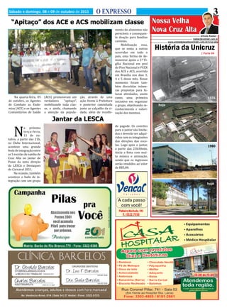 Sábado e domingo, 08 e 09 de outubro de 2011                       O EXPRESSO                                                                                 3
  “Apitaço” dos ACE e ACS mobilizam classe                                                                    Nossa Velha
                                                                                  mento de alimentos não      Nova Cruz Alta
                                                                                  perecíveis e consequen-
                                                                                  te doação para famílias
                                                                                  carentes.
                                                                                                                                                   Alfredo Roeber -


                                                                                       Mobilização essa,
                                                                                                                                           roeber@comnet.com.br



                                                                                  que se soma a outras
                                                                                                                       www.unimedplanaltocentralrs.com.br/cruz-alta



                                                                                  ocorridas em todo o
                                                                                                              História da Unicruz
                                                                                  país, uma forma de de-
                                                                                  monstrar apoio a 1ª Vi-
                                                                                                                                                    | Parte 04


                                                                                  gília Nacional em prol
                                                                                  do Piso Nacional e PCCR
                                                                                  dos ACE e ACS, ocorrida
                                                                                  em Brasília nos dias 3,
                                                                                  4 e 5 desse mês. Nesse
                                                                                  momento foram tam-
                                                                                  bém discutidas inúme-
                                                                                  ras propostas para fu-
                                                                                  turas atividades, assim
    Na quarta-feira, 05     (ACS) promoveram um        ção, através de uma        como, uma primeira




    N
de outubro, os Agentes      verdadeiro    “apitaço”,   ação frente à Prefeitura   iniciativa em organizar
                                                                                                                                                          1976
de Combate as Ende-         mobilizando toda clas-     e posterior caminhada      o grupo, objetivando re-
mias (ACE) e os Agentes     se, e ainda, chamando      junto ao calçadão da ci-   conhecimento e valori-
                                                                                                                hoje
Comunitários de Saúde       a atenção da popula-       dade, além do recolhi-     zação dos mesmos.

                                 Jantar da LESCA
                                                                                  de pagode. Os convites
             a próxima
                                                                                  para o jantar são limita-
             terça-feira,
                                                                                  dos e deverão ser adqui-
             11 de ou-
                                                                                  ridos com os integrantes
tubro, a partir das 21h,
                                                                                  das direções das esco-
no Clube Internacional,
                                                                                  las. Logo após o jantar,
acontece uma grande
                                                                                  a partir das 23h30min,
festa de integração entre
                                                                                                                                                          1980
                                                                                  inicia a festa com mui-
as 5 escolas de samba de
                                                                                  ta música e animação,
Cruz Alta no Jantar de
                                                                                  sendo que os ingressos
Posse da nova direção
                                                                                  serão vendidos ao valor
da LESCA e Destaques
                                                                                  de R$5,00.
do Carnaval 2011.
     Na ocasião, também
acontece o baile de in-
tegração com um grupo
                                                                                                                                                         hoje
 