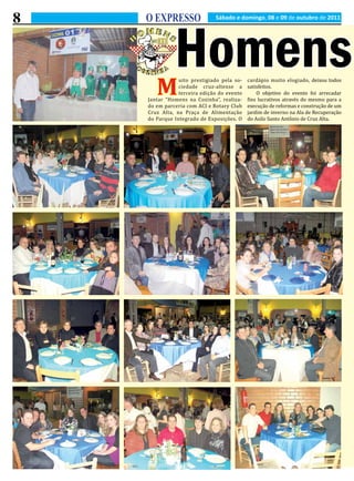 8

        Homens
    O EXPRESSO                Sábado e domingo, 08 e 09 de outubro de 2011




                uito prestigiado pela so-   cardápio muito elogiado, deixou todos

       M        ciedade cruz-altense a
                terceira edição do evento
    Jantar “Homens na Cozinha”, realiza-
                                            satisfeitos.
                                                O objetivo do evento foi arrecadar
                                            fins lucrativos através do mesmo para a
    do em parceria com ACI e Rotary Club    execução de reformas e construção de um
    Cruz Alta, na Praça de Alimentação      jardim de inverno na Ala de Recuperação
    do Parque Integrado de Exposições. O    do Asilo Santo Antônio de Cruz Alta.
 