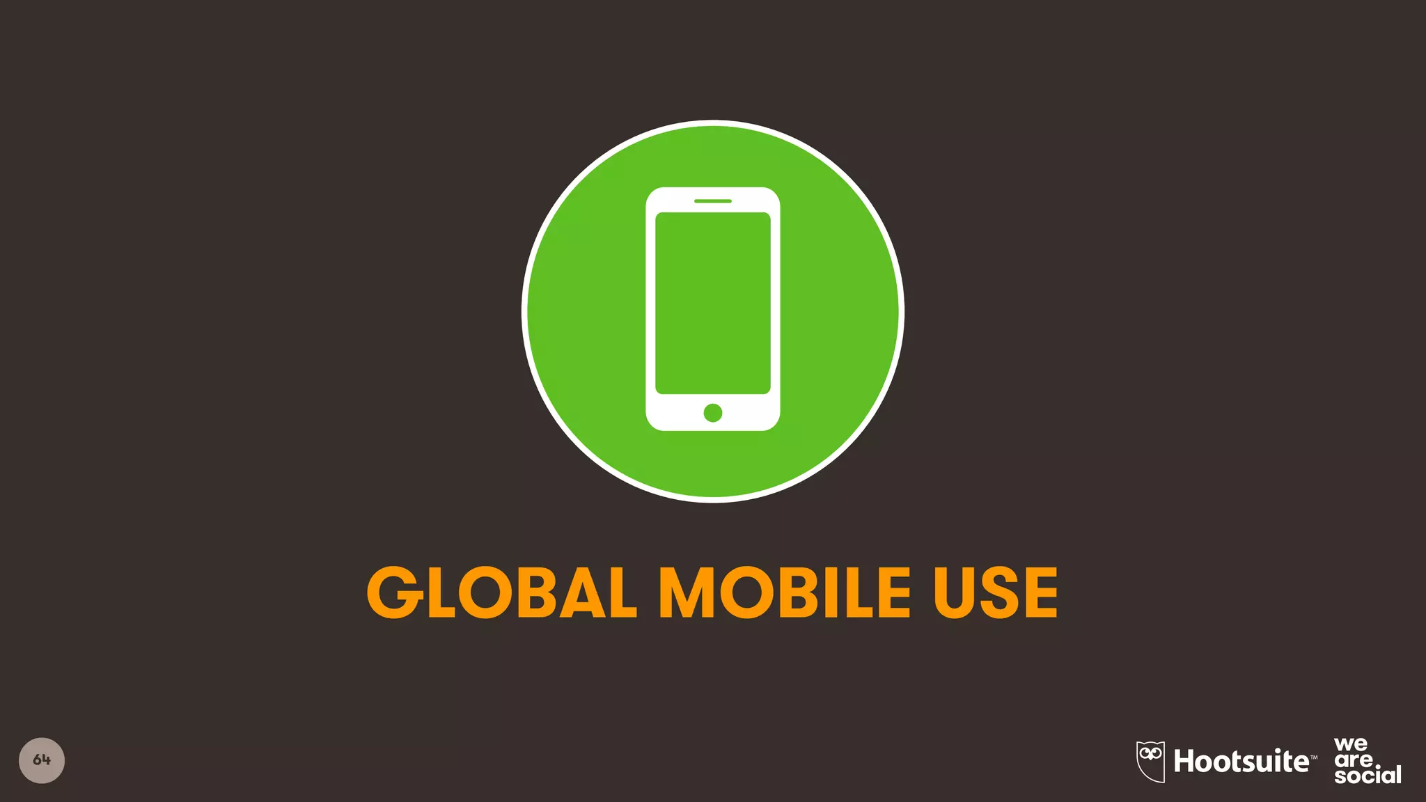 64
GLOBAL MOBILE USE
 