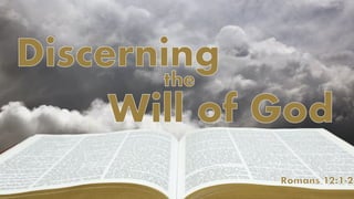 Discerning
Will of God
the
Romans 12:1-2
 
