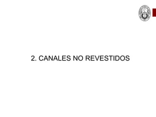 2. CANALES NO REVESTIDOS
 