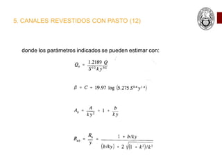 5. CANALES REVESTIDOS CON PASTO (12)
donde los parámetros indicados se pueden estimar con:
 
