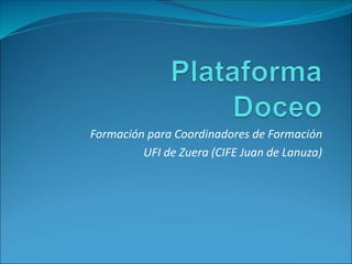 Formación para Coordinadores de Formación 
UFI de Zuera (CIFE Juan de Lanuza) 
 