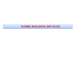 WORK HOLDING DEVICES
 