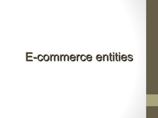 E-commerce entities
 