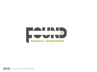 Foundsm: Proprietary and Confidential Information 1
 