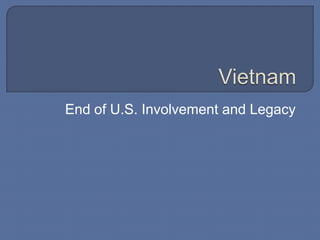Vietnam End of U.S. Involvement and Legacy 