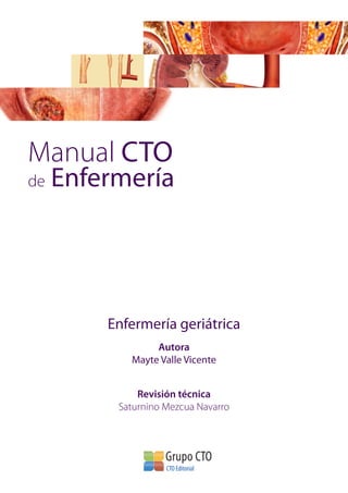 Enfermería geriátrica
Autora
Mayte Valle Vicente
Revisión técnica
Saturnino Mezcua Navarro
de Enfermería
Manual CTO
 