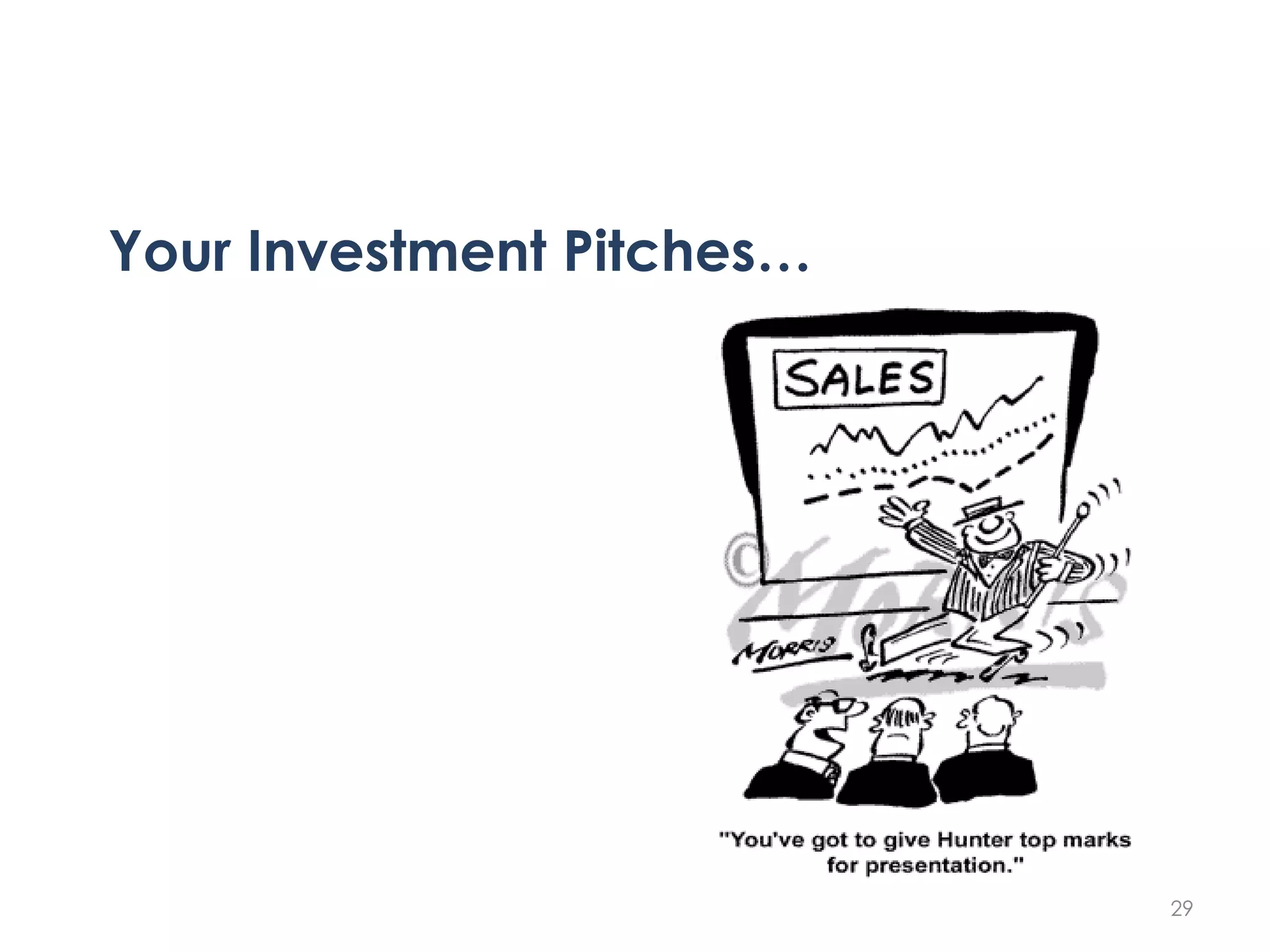 Your Investment Pitches…




                           29
 