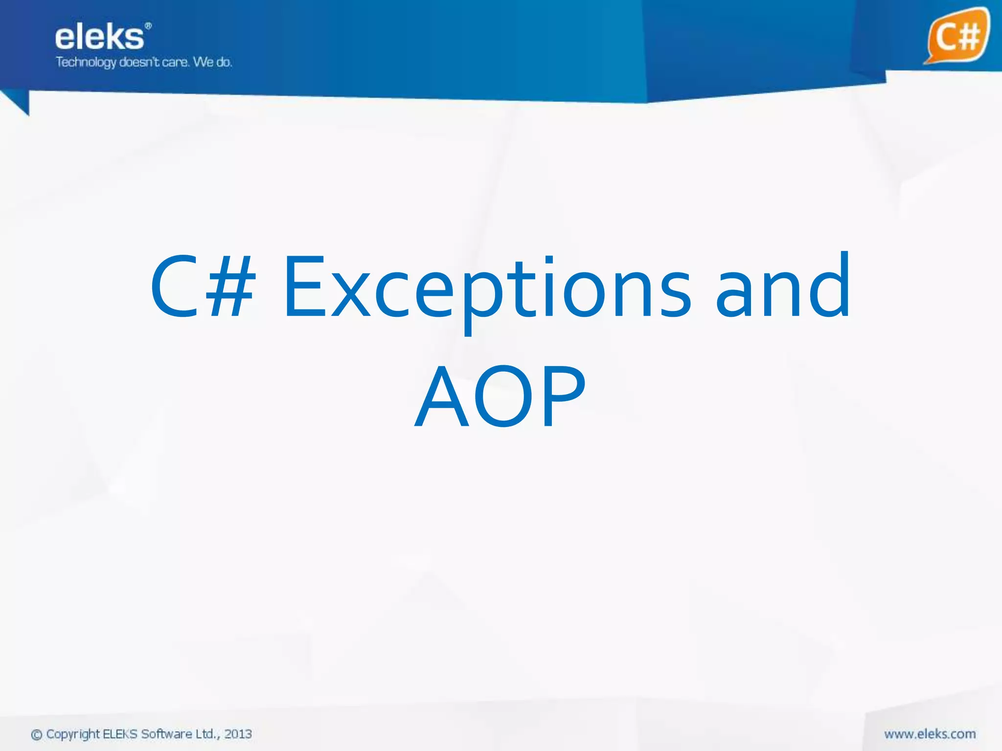 C# Exceptions and
AOP

 