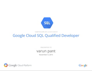 Google Cloud SQL Qualified Developer
varun pant
November 4, 2015
 