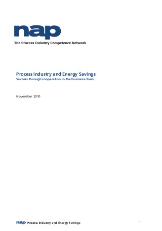 Process Industry and Energy Savings1
Process Industry and Energy Savings
Success through cooperation in the business chain
November 2010
 