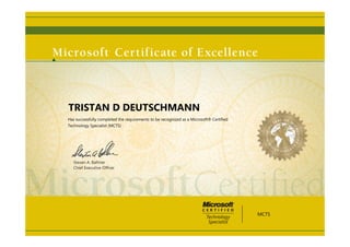 Steven A. Ballmer
Chief Executive Ofﬁcer
TRISTAN D DEUTSCHMANN
Has successfully completed the requirements to be recognized as a Microsoft® Certified
Technology Specialist (MCTS)
MCTS
 