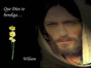 Que Dios te
bendiga…




          Wilson
 