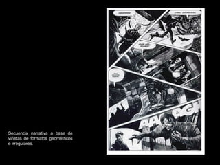 Secuencia narrativa a base de viñetas de formatos geométricos e irregulares. 