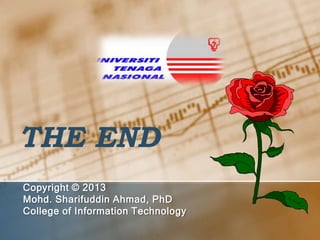 THE END
Copyright © 2013
Mohd. Sharifuddin Ahmad, PhD
College of Information Technology

 