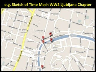 e.g. Sketch of Time Mesh WW2 Ljubljana Chapter
 