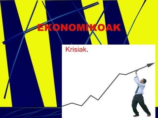 EKONOMIKOAK Krisiak . 