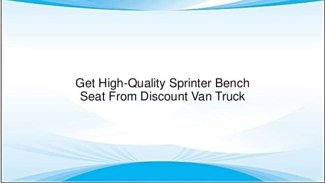 Get High Quality Sprinter Bench Seat From Discount Van Truck