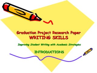 Graduation Project Research Paper WRITING SKILLS Improving Student Writing with Academic Strategies INTRODUCTIONS 