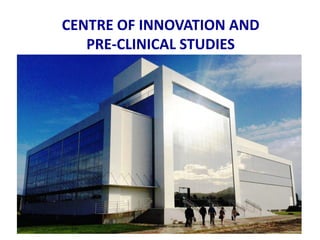 CENTRE OF INNOVATION AND 
PRE-CLINICAL STUDIES  