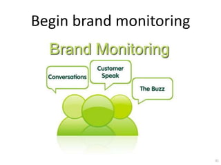 Begin brand monitoring




                         31
 