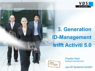 3. Generation
             ID-Management
             trifft Activiti 5.0

                   Frauke Heyl
                   Software Development


www.vps.de         vps ID Systeme GmbH
                               IT MEETS ID
 