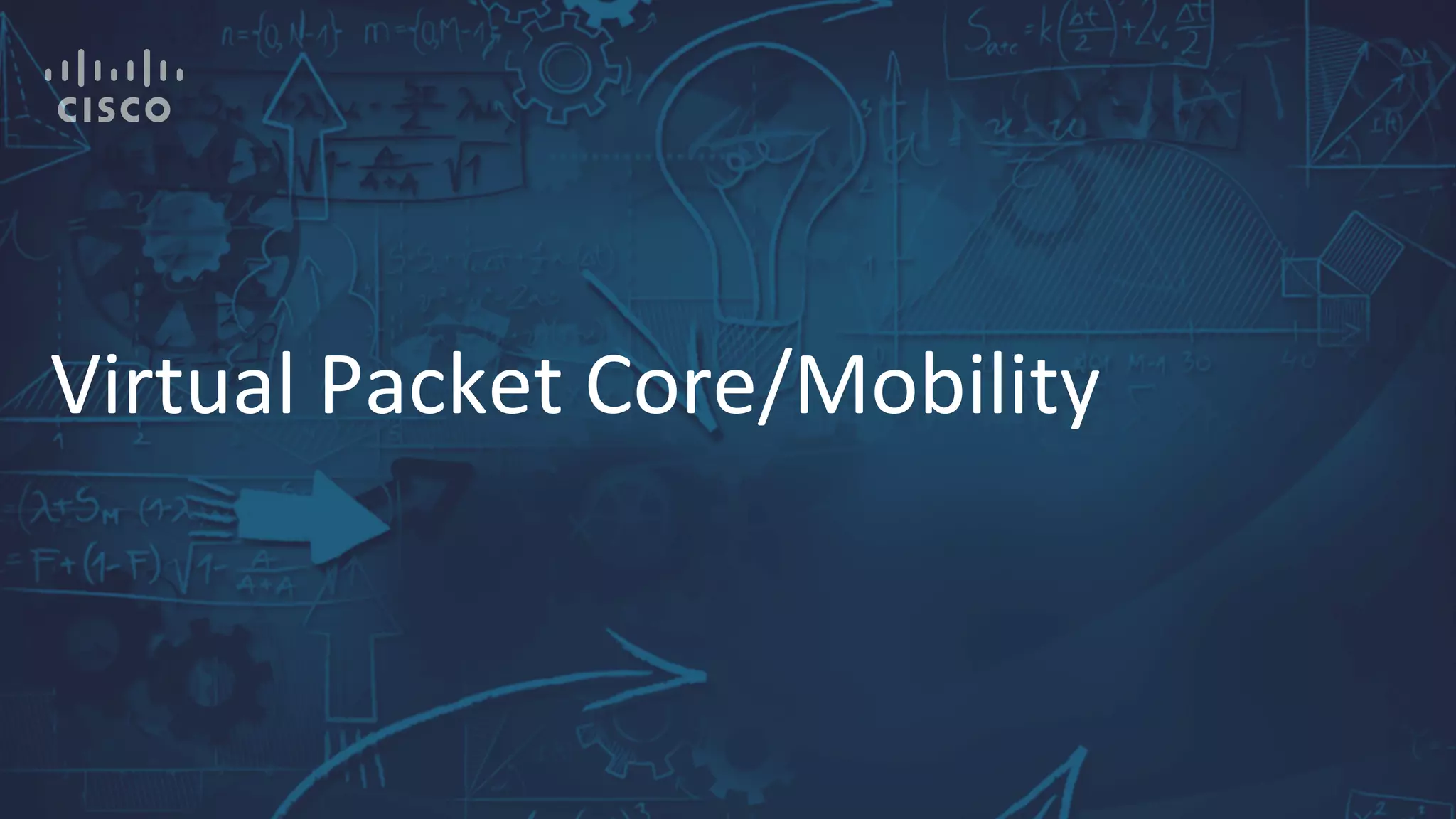 Virtual	
  Packet	
  Core/Mobility	
  
 