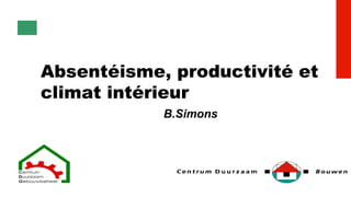 Absentéisme, productivité et
climat intérieur
B.Simons
 