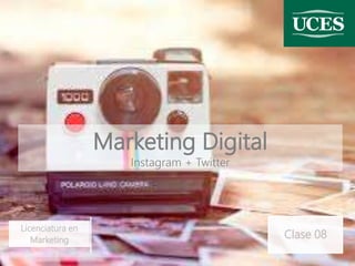 Marketing Digital
Instagram + Twitter
Licenciatura en
Marketing
Clase 08
 