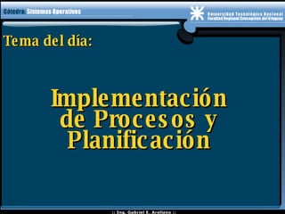 Tema del día: Implementación de Procesos y Planificación 