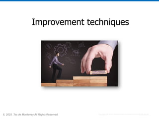 6, 2025. Tec de Monterrey All Rights Reserved.
Improvement techniques
Esta foto de Autor desconocido está bajo licencia CC BY-SA-NC
 