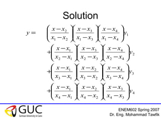 ENEM602 Spring 2007
Dr. Eng. Mohammad Tawfik
Solution
4
34
3
24
2
14
1
3
43
4
23
2
13
1
2
42
4
32
3
12
1
1
41
4
31
3
21
2
y
xx
xx
xx
xx
xx
xx
y
xx
xx
xx
xx
xx
xx
y
xx
xx
xx
xx
xx
xx
y
xx
xx
xx
xx
xx
xx
y






−
−






−
−






−
−
+






−
−






−
−






−
−
+






−
−






−
−






−
−
+






−
−






−
−






−
−
=
 