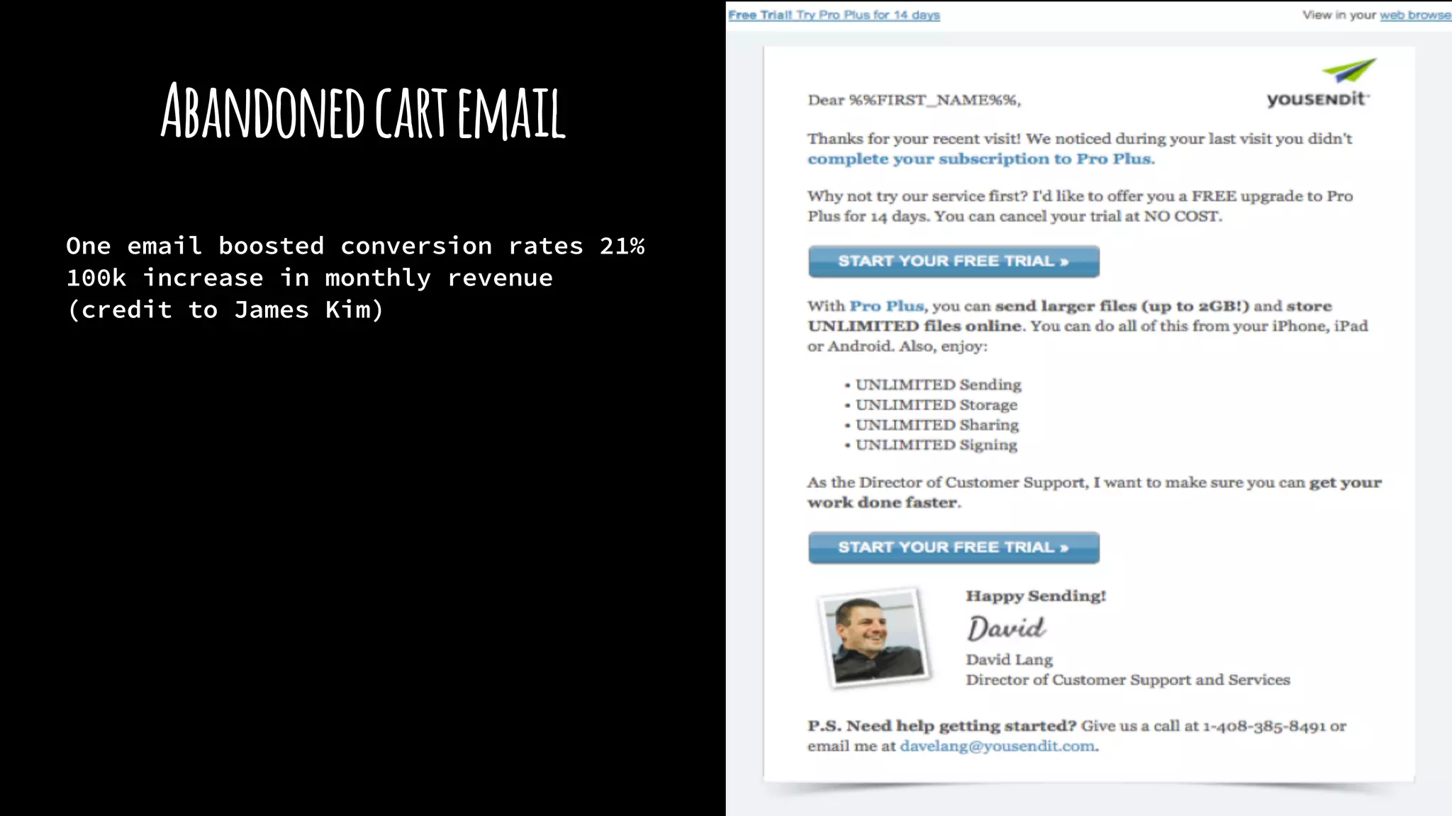 Abandonedcartemail
One email boosted conversion rates 21%
100k increase in monthly revenue
(credit to James Kim)
 